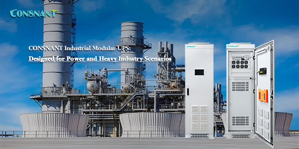 CONSNANT Industrial Modular UPS: Designed for Power and Heavy Industry Scenarios